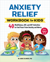 Anxiety Relief Workbook for Kids: 40 Mindfulness, Cbt, and ACT Activities to Find Peace from Anxiety and Worry 1648769322 Book Cover