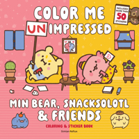 Min Bear, Snacksolotl & Friends Coloring & Sticker Book: Color Me Unimpressed: Includes Over 100 Stickers! 1577159934 Book Cover