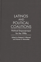 Latinos and Political Coalitions: Political Empowerment for the 1990's (Contributions in Ethnic Studies) 0313278342 Book Cover