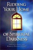 Ridding Your Home Of Spiritual Darkness 1585020087 Book Cover