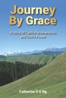 Journey By Grace: A Story of Faith, Perseverance, and God’s Power 9819442109 Book Cover