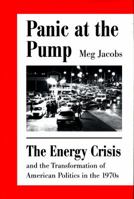Panic at the Pump: The Energy Crisis and the Transformation of American Politics in the 1970s 0809058472 Book Cover