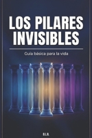 Los pilares invisibles: Guía básica para la vida (Spanish Edition) B0DXL6RLG5 Book Cover