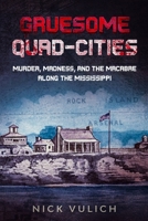 Gruesome Quad-Cities: Murder, Madness, and the Macabre Along the Mississippi B0857BHKHV Book Cover