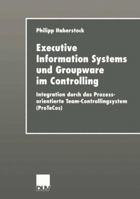 Executive Information Systems Und Groupware Im Controlling: Integration Durch Das Prozessorientierte Team-Controllingsystem (Protecos) 382442133X Book Cover
