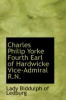 Charles Philip Yorke: Fourth Earl Of Hardwicke, Vice Admiral Royal Navy 384917252X Book Cover