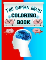 The Human Brain Coloring Book: Brain Anatomy Coloring Book, Perfect Gift for Medical School Students, Nurses, Doctors, and Adults, and Kids, ... Brain Coloring Book for Neuroscience, B08M2LKNKF Book Cover