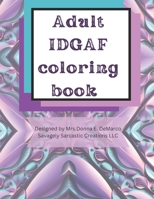 Adult IDGAF coloring book B0CNW9ZVD4 Book Cover