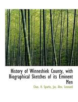 History of Winneshiek County: With Biographical Sketches of Its Eminent Men... 1140418904 Book Cover
