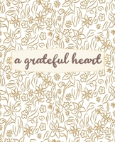 A Grateful Heart: Gold Floral Notebook for Journaling, College Ruled Notebook, Floral Inspirational Writing Notebook Journal, School and Work Notebook, 7.5 x 9.25 Inches 1676539573 Book Cover