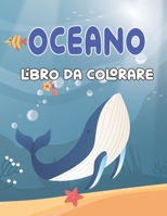 Oceano Libro da Colorare: Un libro divertente con oltre 20 pagine da colorare per bambini di età (4-8 9-12) | Pesci, delfini, squali e altro ancora! B08P8D73ZX Book Cover