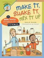 Make It Shake It Mix It Up: 44 Bible Stories Brought to Life with Science 0758613342 Book Cover
