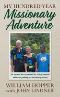 My Hundred-Year Missionary Adventure: He reached the unreached Ati tribe and trained nationals globally for missionary service 1946174130 Book Cover