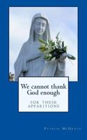 We cannot thank God enough for these apparitions 1526203456 Book Cover