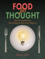 Food for Thought: What You May be Eating That is Making You Sick or Even Killing You 1665309865 Book Cover