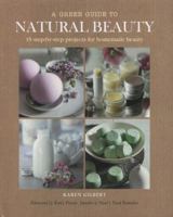 AGreen Guide to Natural Beauty 35 Step-by-step Projects for Beauty Products to Make at Home 1907563628 Book Cover