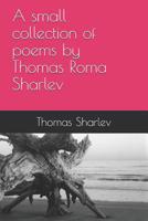 A small collection of poems by Thomas Roma Sharlev 1797492926 Book Cover