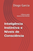 Inteligência Instintiva e Níveis de Consciência: A Busca pelo Autoconhecimento (Portuguese Edition) B0DWLQRR6N Book Cover