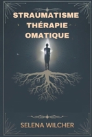 STRAUMATISME THÉRAPIE OMATIQUE: Un guide scientifique pour guérir le système nerveux, libérer les traumatismes stockés et restaurer l'équilibre émotionnel (French Edition) B0DZP7M26P Book Cover