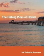 The Fishing Piers of Florida 149378112X Book Cover