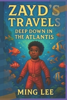 Zayd’s Travels: Deep Down in the Atlantis B0FBGRXH6F Book Cover