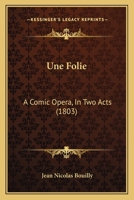 Une Folie: A Comic Opera, in Two Acts 1104518139 Book Cover