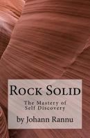 Rock Solid: The Mastery of Self Discovery 1530779057 Book Cover