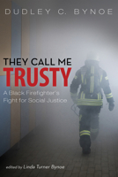 They Call Me Trusty: A Black Firefighter's Fight for Social Justice 1625640749 Book Cover
