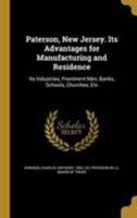 Paterson, New Jersey. Its Advantages for Manufacturing and Residence: Its Industries, Prominent Men, Banks, Schools, Churches, Etc 1241337055 Book Cover