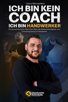 Ich bin kein Coach – Ich bin Handwerker: Die brutal ehrliche Wahrheit über Selbstständigkeit und die Coachingszene im Handwerk (German Edition) 3000780998 Book Cover