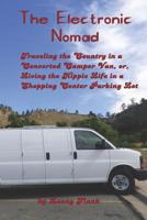 The Electronic Nomad: Traveling the Country in a Converted Camper Van, Or, Living the Hippie Life in a Shopping Center Parking Lot 1610010965 Book Cover