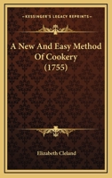 A NEW AND EASY METHOD OF COOKERY: A FASCSIMILE EDITION 1104598027 Book Cover