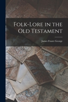 Folklore in the Old Testament: Studies in Comparative Religion, Legend and Law 0517672510 Book Cover