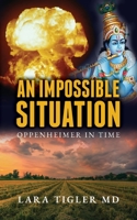 An Impossible Situation: Oppenheimer in Time B0CVNP666Y Book Cover