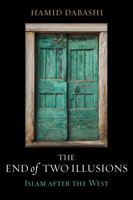 The End of Two Illusions: Islam After the West 0520376927 Book Cover