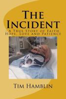 The Incident: A True Story of Faith, Hope, Love and Patience 1523819782 Book Cover