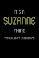 It's A Suzanne Thing, You Wouldn't Understand: Personalized Notebook Journal With Name Blank Lined Customized Diary Logbook Gifts 1678340243 Book Cover