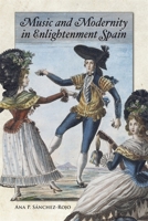 Music and Modernity in Enlightenment Spain 1837651159 Book Cover