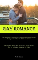 Gay Romance: The Spectrum Of Emotions In A Homosexual Romance Journey: An Exploration Of Love's Multifaceted Nature (Defying The Odds: The Epic Love Story Of Two Men In Infinite Moments Of Bliss) 1835731872 Book Cover