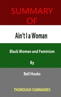 Summary of Ain't I a Woman: Black Women and Feminism By bell hooks B096TL6SC4 Book Cover