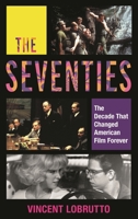 The Seventies : The Decade That Changed American Film Forever 1538137186 Book Cover
