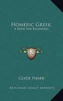 Homeric Greek: A Book for Beginners 0806119373 Book Cover