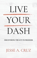 Live Your Dash: Discovering the 8 F's to Freedom 1965235816 Book Cover
