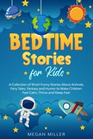 Bedtime Stories for Kids: A Collection of Short Funny Stories About Animals, Fairy Tales, Fantasy and Humor to Make Children Feel Calm, Thrive and Sleep Fast B087RG9DB7 Book Cover
