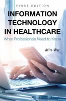 Information Technology in Healthcare: What Professionals Need to Know 1634876342 Book Cover