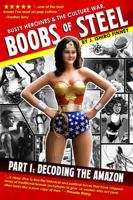 Boobs of Steel: Decoding the Amazon: Busty Heroines & the Culture War 1945396032 Book Cover