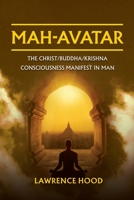 Mah-Avatar: The Christ/Buddha/Krishna Consciousness Manifest in Man B0CCZR9FWB Book Cover