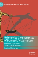 Unintended Consequences of Domestic Violence Law : Gendered Aspirations and Racialised Realities 3030274993 Book Cover