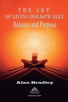 The Art of Living Holistically - Balance and Purpose 6599778283 Book Cover