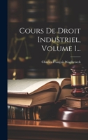 Cours De Droit Industriel, Volume 1... 1286184185 Book Cover
